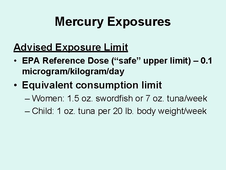 Mercury Exposures Advised Exposure Limit • EPA Reference Dose (“safe” upper limit) – 0.