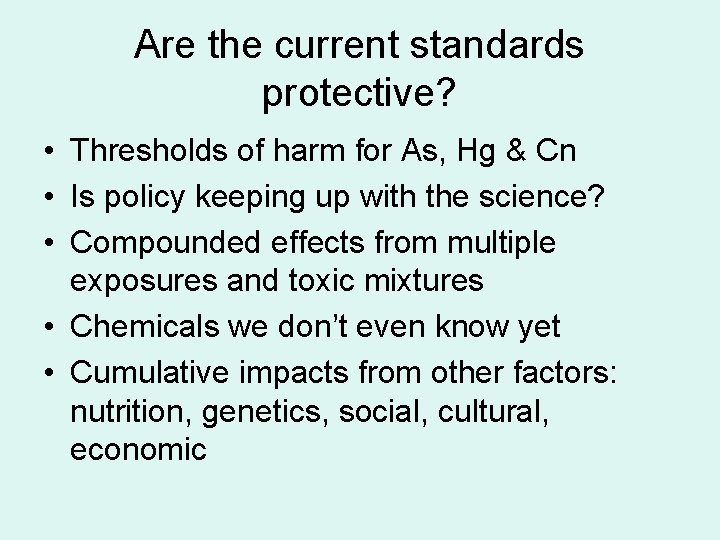 Are the current standards protective? • Thresholds of harm for As, Hg & Cn