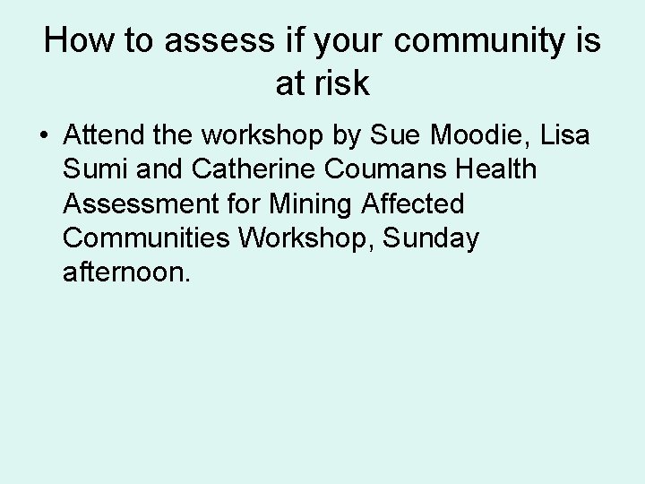 How to assess if your community is at risk • Attend the workshop by