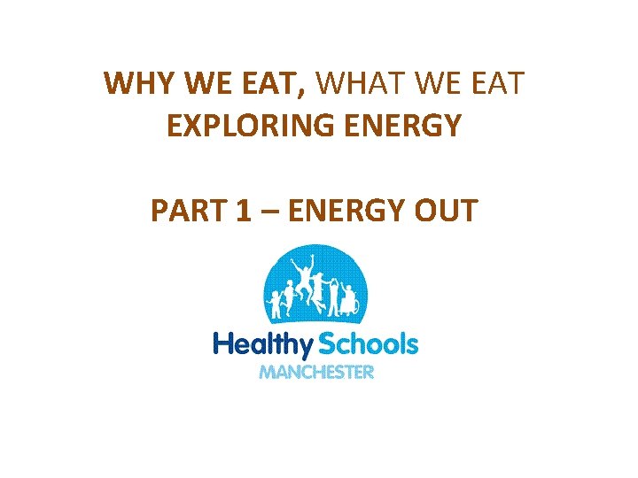 WHY WE EAT, WHAT WE EAT EXPLORING ENERGY PART 1 – ENERGY OUT 