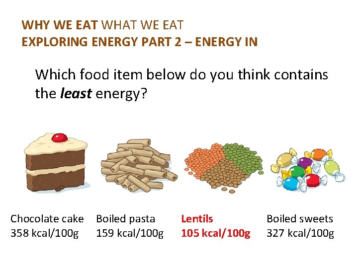 WHY WE EAT WHAT WE EAT EXPLORING ENERGY PART 2 – ENERGY IN Which