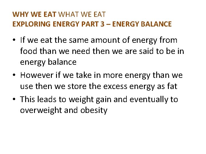 WHY WE EAT WHAT WE EAT EXPLORING ENERGY PART 3 – ENERGY BALANCE •