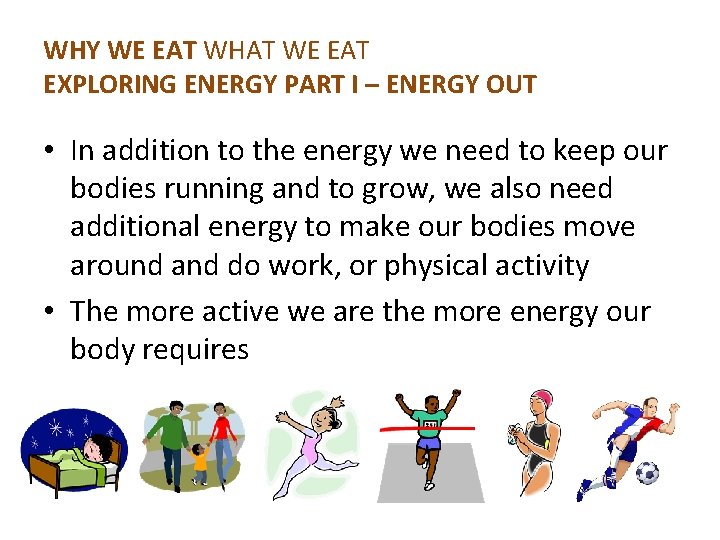 WHY WE EAT WHAT WE EAT EXPLORING ENERGY PART I – ENERGY OUT • WHY WE EAT WHAT WE EAT EXPLORING ENERGY PART I – ENERGY OUT •