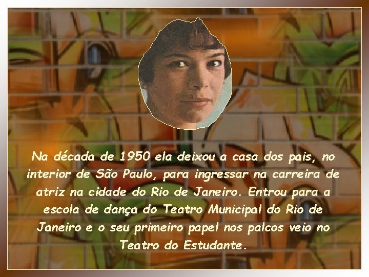 Na década de 1950 ela deixou a casa dos pais, no interior de São