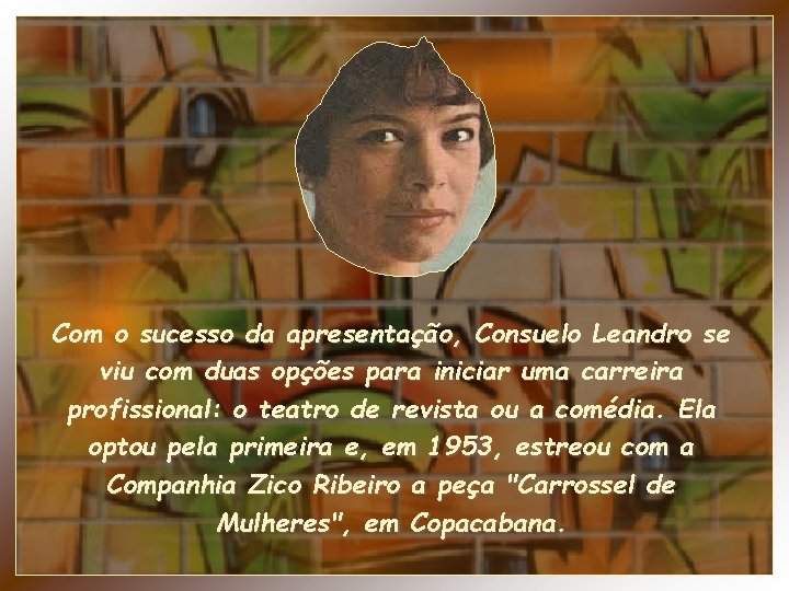 Com o sucesso da apresentação, Consuelo Leandro se viu com duas opções para iniciar