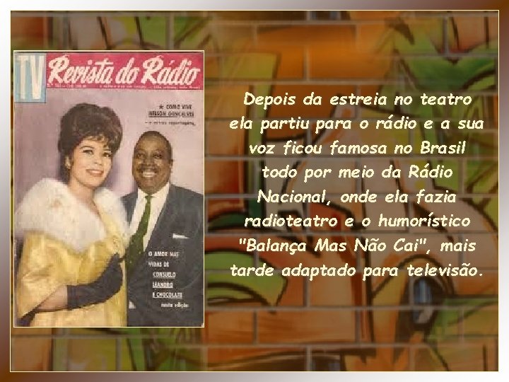 Depois da estreia no teatro ela partiu para o rádio e a sua voz