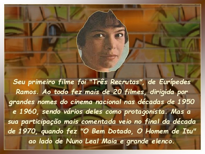 Seu primeiro filme foi "Três Recrutas", de Eurípedes Ramos. Ao todo fez mais de