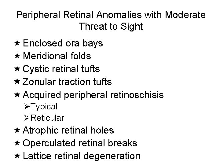 Peripheral Retinal Anomalies with Moderate Threat to Sight Enclosed ora bays Meridional folds Cystic