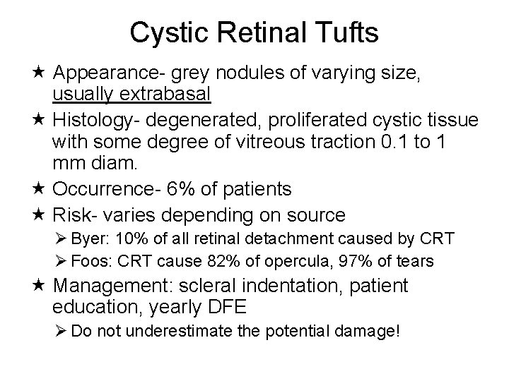 Cystic Retinal Tufts Appearance- grey nodules of varying size, usually extrabasal Histology- degenerated, proliferated