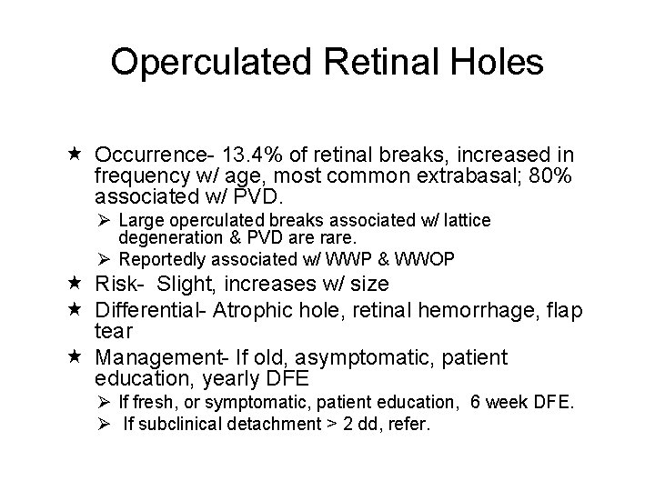 Operculated Retinal Holes Occurrence- 13. 4% of retinal breaks, increased in frequency w/ age,