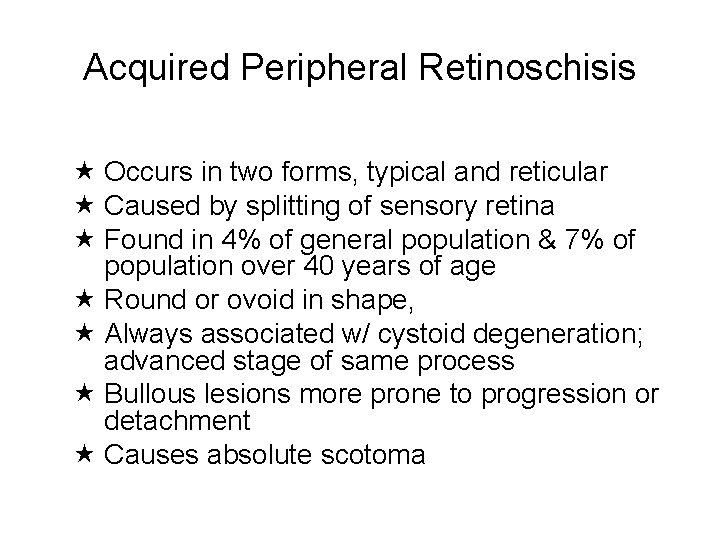 Acquired Peripheral Retinoschisis Occurs in two forms, typical and reticular Caused by splitting of