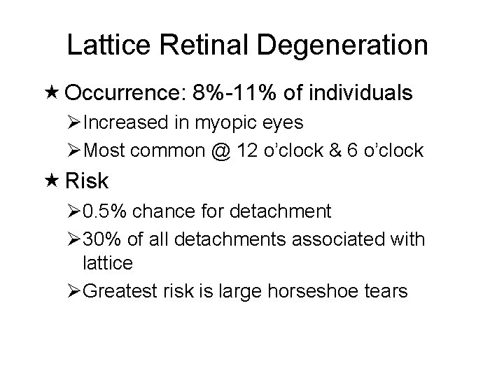 Lattice Retinal Degeneration Occurrence: 8%-11% of individuals ØIncreased in myopic eyes ØMost common @