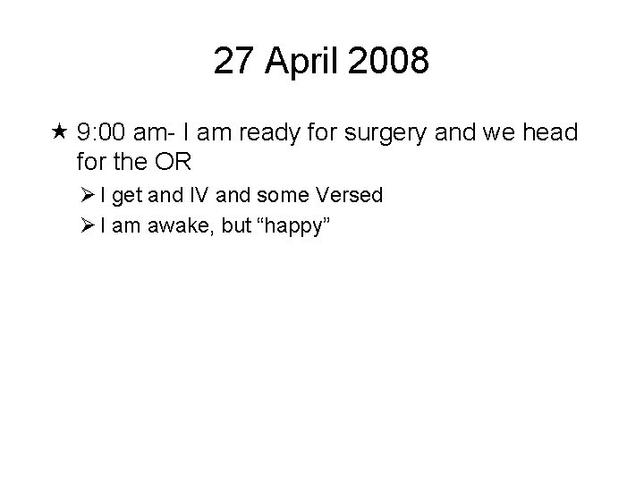27 April 2008 9: 00 am- I am ready for surgery and we head
