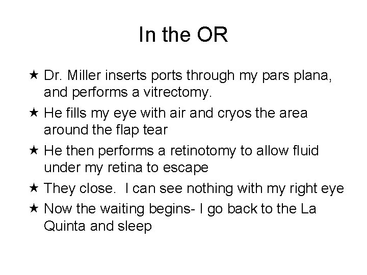 In the OR Dr. Miller inserts ports through my pars plana, and performs a