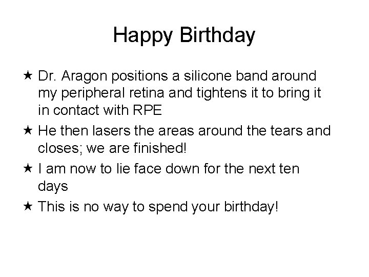 Happy Birthday Dr. Aragon positions a silicone band around my peripheral retina and tightens