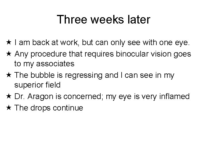 Three weeks later I am back at work, but can only see with one