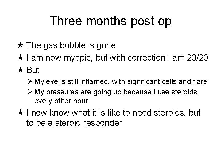 Three months post op The gas bubble is gone I am now myopic, but