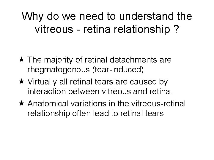 Why do we need to understand the vitreous - retina relationship ? The majority