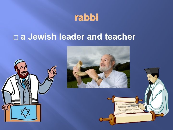 rabbi � a Jewish leader and teacher 