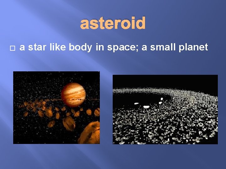 asteroid � a star like body in space; a small planet 