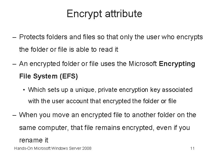 Encrypt attribute – Protects folders and files so that only the user who encrypts