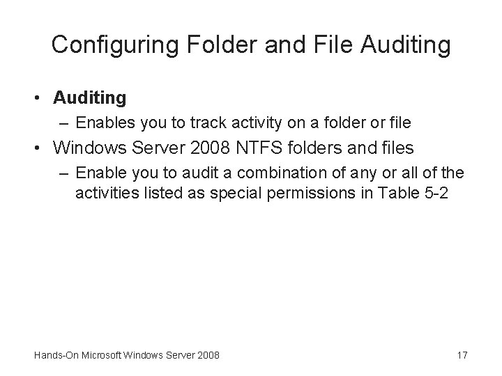 Configuring Folder and File Auditing • Auditing – Enables you to track activity on