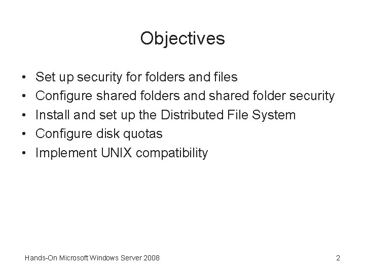 Objectives • • • Set up security for folders and files Configure shared folders