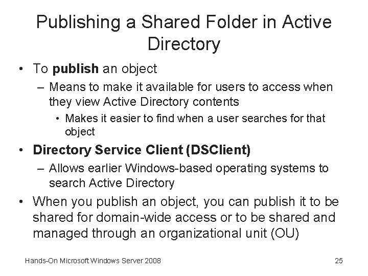 Publishing a Shared Folder in Active Directory • To publish an object – Means