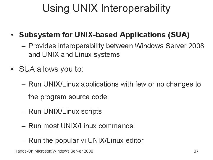 Using UNIX Interoperability • Subsystem for UNIX-based Applications (SUA) – Provides interoperability between Windows