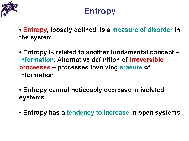 Entropy • Entropy, loosely defined, is a measure of disorder in the system •