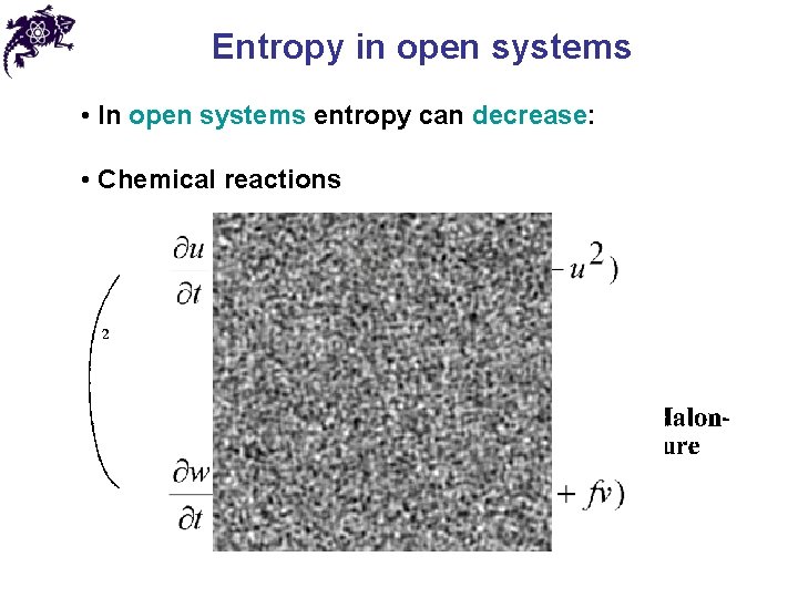 Entropy in open systems • In open systems entropy can decrease: • Chemical reactions