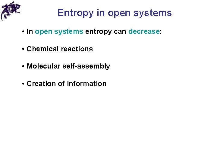 Entropy in open systems • In open systems entropy can decrease: • Chemical reactions