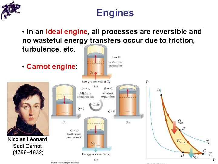 Engines • In an ideal engine, all processes are reversible and no wasteful energy