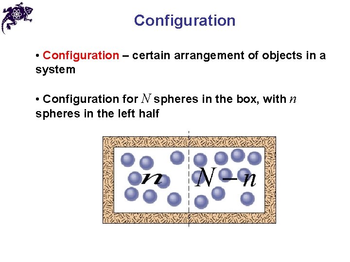 Configuration • Configuration – certain arrangement of objects in a system • Configuration for