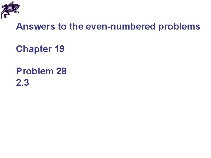 Answers to the even-numbered problems Chapter 19 Problem 28 2. 3 