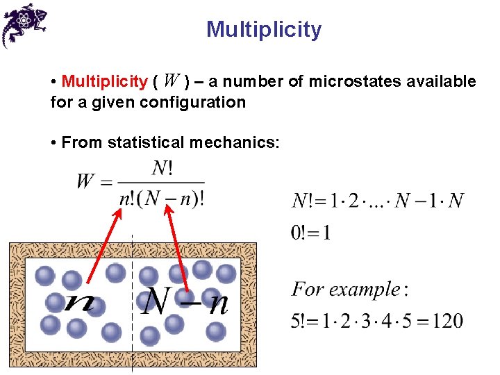 Multiplicity • Multiplicity ( W ) – a number of microstates available for a