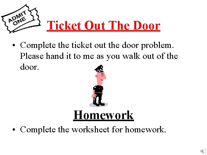 Ticket Out The Door • Complete the ticket out the door problem. Please hand