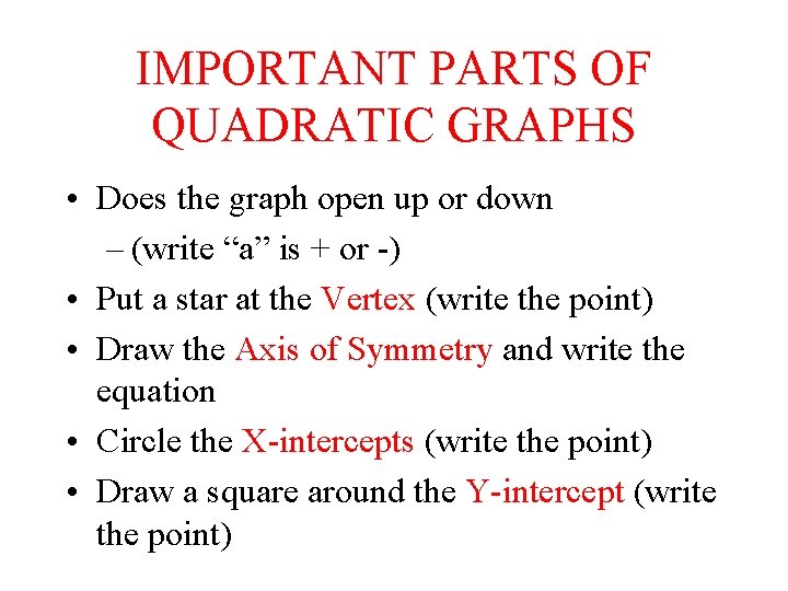 IMPORTANT PARTS OF QUADRATIC GRAPHS • Does the graph open up or down –