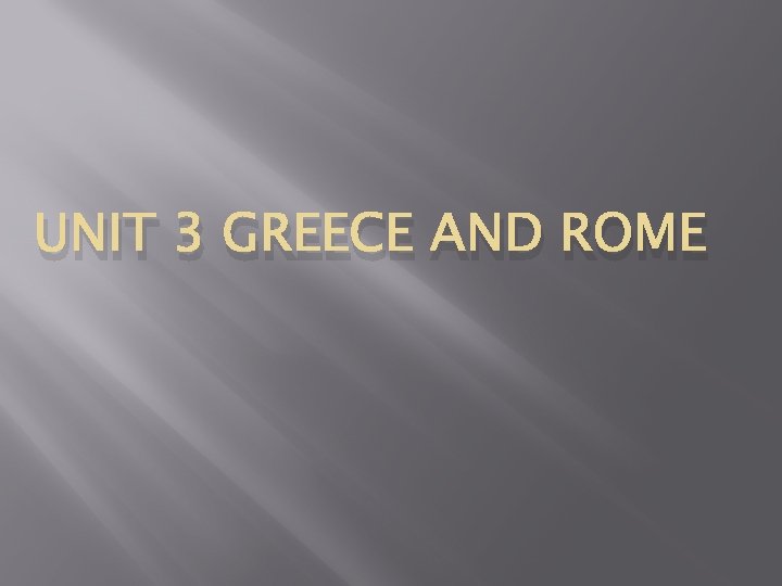 UNIT 3 GREECE AND ROME 