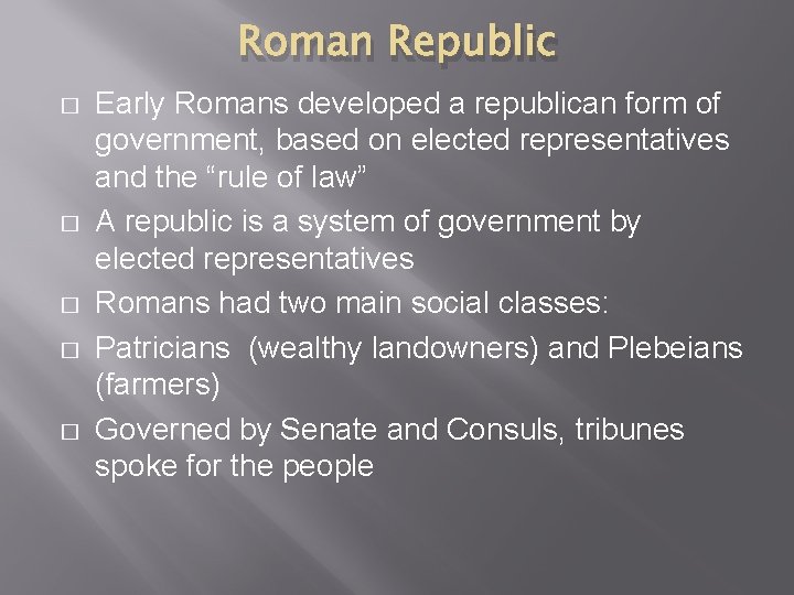 Roman Republic � � � Early Romans developed a republican form of government, based