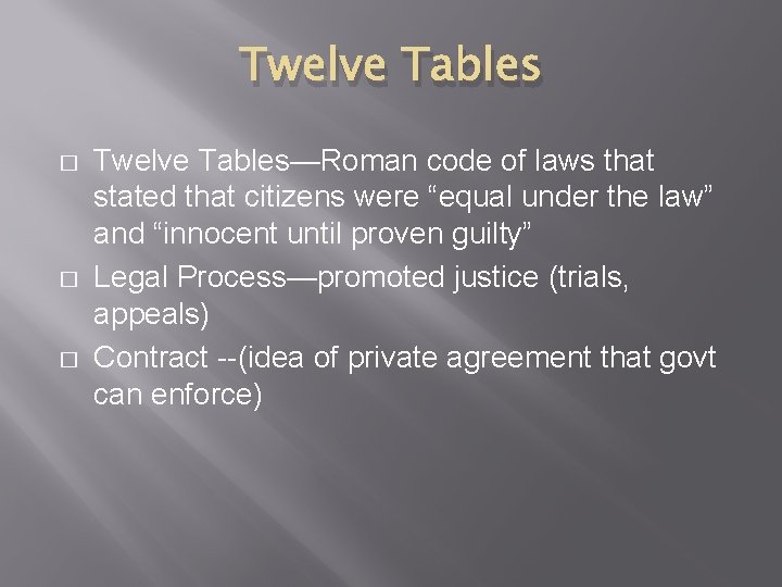 Twelve Tables � � � Twelve Tables—Roman code of laws that stated that citizens