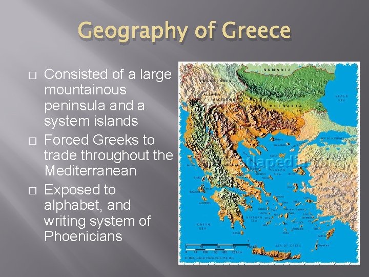 Geography of Greece � � � Consisted of a large mountainous peninsula and a
