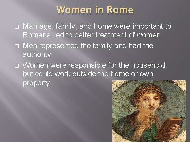 Women in Rome � � � Marriage, family, and home were important to Romans,