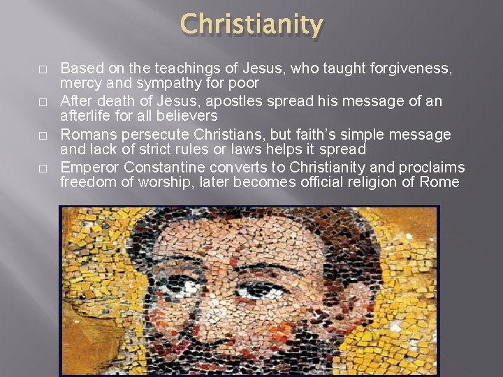 Christianity � � Based on the teachings of Jesus, who taught forgiveness, mercy and