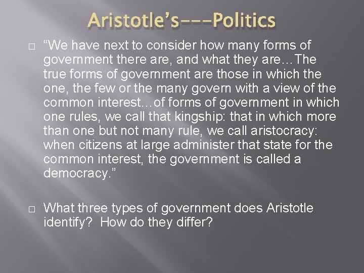 Aristotle’s---Politics � “We have next to consider how many forms of government there are,