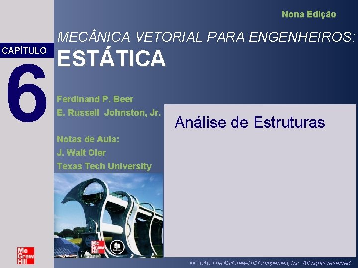 Nona Edição MEC NICA VETORIAL PARA ENGENHEIROS: CAPÍTULO 6 ESTÁTICA Ferdinand P. Beer E. Nona Edição MEC NICA VETORIAL PARA ENGENHEIROS: CAPÍTULO 6 ESTÁTICA Ferdinand P. Beer E.