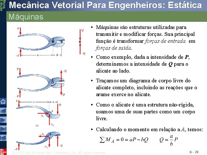 Nona Edição Mecânica Vetorial Para Engenheiros: Estática Máquinas • Máquinas são estruturas utilizadas para Nona Edição Mecânica Vetorial Para Engenheiros: Estática Máquinas • Máquinas são estruturas utilizadas para