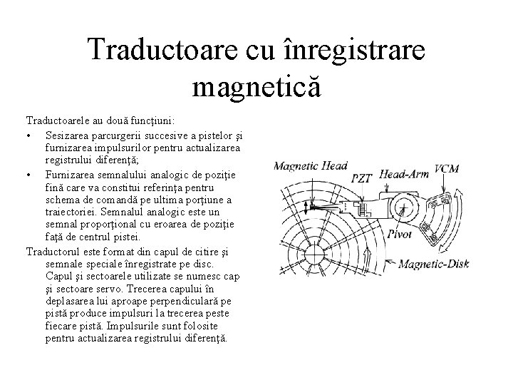 Traductoare cu înregistrare magnetică Traductoarele au două funcţiuni: • Sesizarea parcurgerii succesive a pistelor