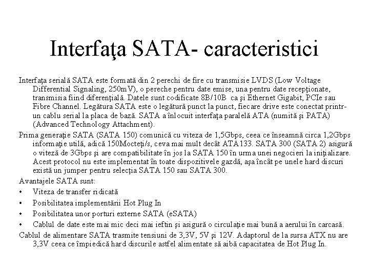 Interfaţa SATA- caracteristici Interfaţa serială SATA este formată din 2 perechi de fire cu