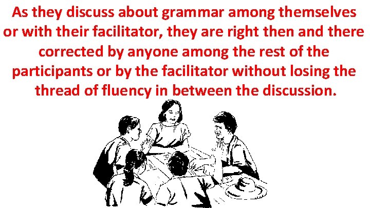 As they discuss about grammar among themselves or with their facilitator, they are right